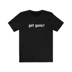 got guns? Tee